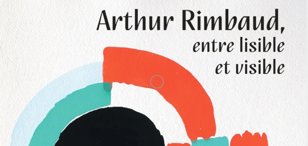 Exposition : Arthur Rimbaud, entre lisible et visible