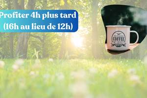Profiter de 4h plus ard (16h00 au lieu de 12h)