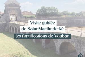 Visite guidée de Saint-Martin de Ré : les Fortifications Vauban